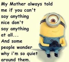 a minion sitting on top of a table next to a quote that says, my mother always told me if you can't say anything nice