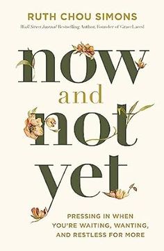 the cover of now and not yet by ruth chou simons, with flowers on it