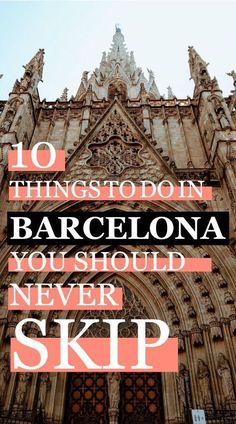 an old cathedral with the words 10 things to do in barcelona you should never skip