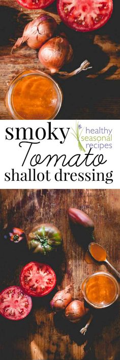 some tomatoes and other vegetables on a wooden table with the title smoky tomato shalot dressing