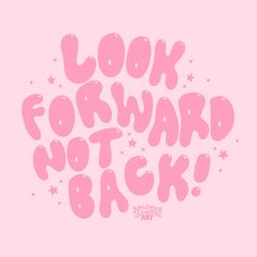 the words look forward not back written in pink on a light pink background with stars