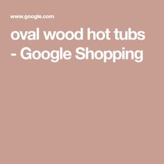 the words oval wood hot tubs google shopping are in white letters on a pink background