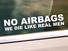 there is a sticker that says no airbags, we die like real men