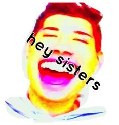 an image of a man laughing with the words hey sisters