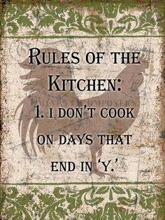 a sign that says rules of the kitchen 1 i don't cook on days that end in y