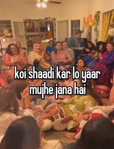 people sitting in a room with the words koi shadi kar lo yaar mujhe jana hai