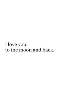 the words i love you to the moon and back are written in black on a white background