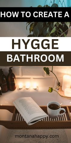 a bathtub with candles and an open book on it, the title reads how to create a hygge bathroom