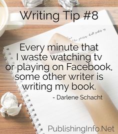 someone writing on a notebook with the caption every minute that i waste watching tv or playing on facebook, some other writer is writing my book