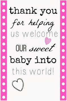 a pink and white sign with the words thank you for helping us welcome our sweet baby into this world