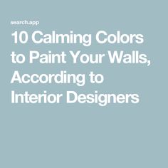 the words 10 calming colors to paint your walls, according to interior designers