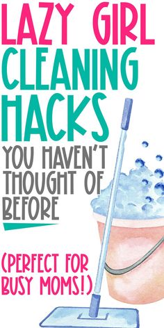 a poster with the words lazy girl cleaning hacks you haven't thought of before