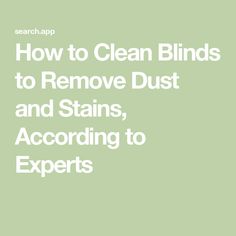 the words how to clean blinds to remove dust and stains, according to experts