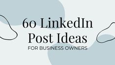 the words 60 linkedin post ideas for business owners