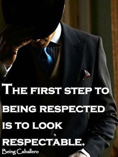 the first step to being respected is to look responsible