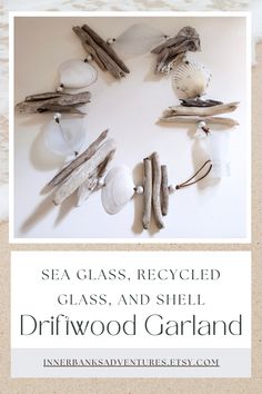 sea glass, recycled glass and shell driftwood garland on the beach with text overlay that reads sea glass, recycled glass and shell driftwood garland