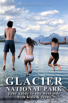 three people jumping into the water from a dock with text that reads glacier national park your ride to the west side with kids & teens