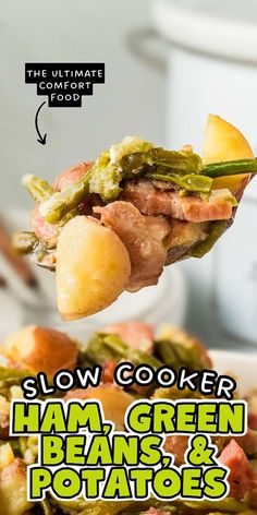 the ultimate slow cooker ham, green beans and potatoes recipe is shown with text overlay