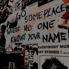 there is a sign on the wall that says go someplace where no one knows your name