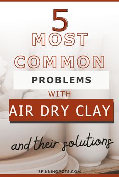 the words 5 most common problems with air dry clay and their solutions are shown