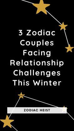 3 Zodiac Couples Facing Relationship Challenges This Winter