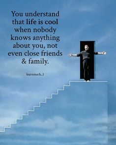 a man standing on top of a stair with his arms out and the caption you understand that life is cool when nobody knows anything about you, not even close friends & family