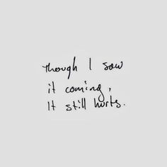 the words are written in cursive writing on a gray background that says, through i saw it coming it still works