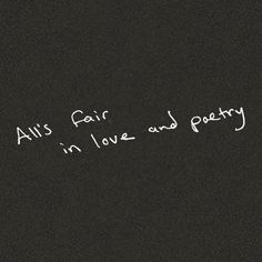 all's fair, in love and poetry written on a blackboard with white writing