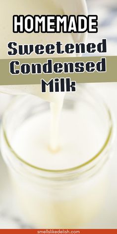 homemade sweetened condensed milk being poured into a mason jar with text overlay reading homemade sweetened condensed milk