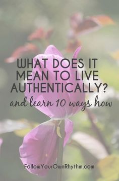 How To Live Authentically, How To Be Authentic, Finding Fulfillment, Living Authentically, Being True To Yourself, Live Authentically, Authentic Life, Spiritual Living, True To Yourself