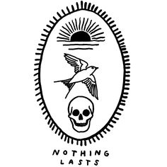 a black and white drawing of a bird flying over a skull with the words nothing lasts