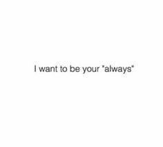 the words i want to be your alwayss