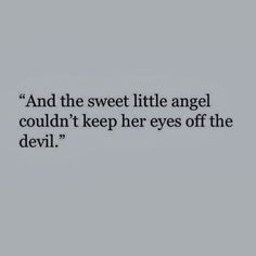 an image with the quote and the sweet little angel couldn't keep her eyes off the devil