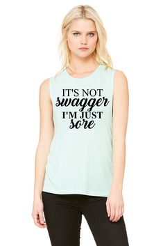 "It's Not Swagger I'm Just Sore" - Mint Muscle Tank (8803) Popular Shirts, Big Food, Popular Shirt, Women's Muscle, Bridesmaid Shirts, Muscle Shirts, Muscle Tank, Muscle Tees, Muscle Tanks