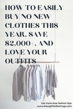 clothes hanging on a rack with the words how to easily buy no new clothes this year, save $ 2, 000 and love your outfits