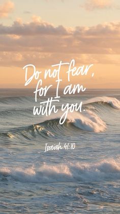 an ocean with waves and the words do not fear, for i am with you