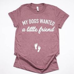 a women's t - shirt that says, my dogs wanted a little friend