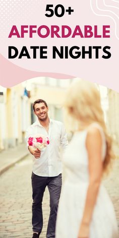 a man and woman walking down the street with flowers in their hands, text reads 50 + afordable date nights