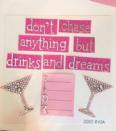 pink and white greeting card with words on it that say don't chase anything but drinks and dreams