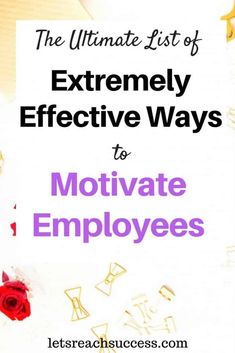 the ultimate list of extremely effective ways to motivate employees