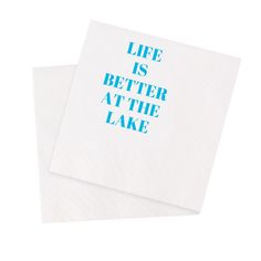 two napkins with the words life is better at the lake printed on each one