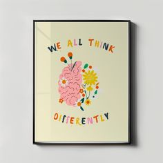 a framed poster with the words we all think differently on it's left side