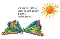 a colorful butterfly with the quote just when the caterpillar thought the world was over, it become a beautiful butterfly