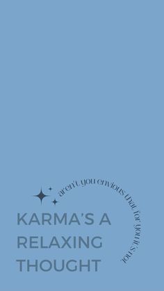 a blue background with the words karma's a relaxing thought