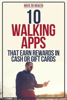 a man holding a cell phone with the words 10 walking apps that earn reward in cash or gift cards