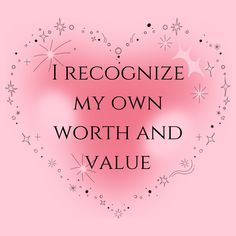 a heart with the words i recognize my own worth and value on it's side