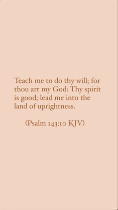 an image with the words teach me to do thy will for thou art my god