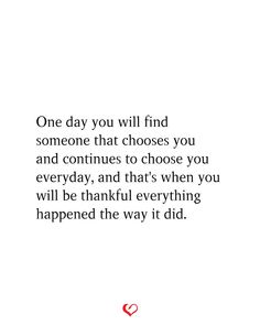 a quote that says one day you will find someone that chooses you and continues to choose you