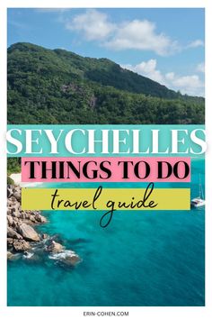 the ocean and mountains with text overlay saying, seecheles things to do travel guide