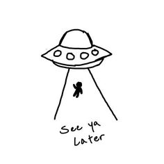 a black and white drawing of an alien ship with the words seu ya later on it